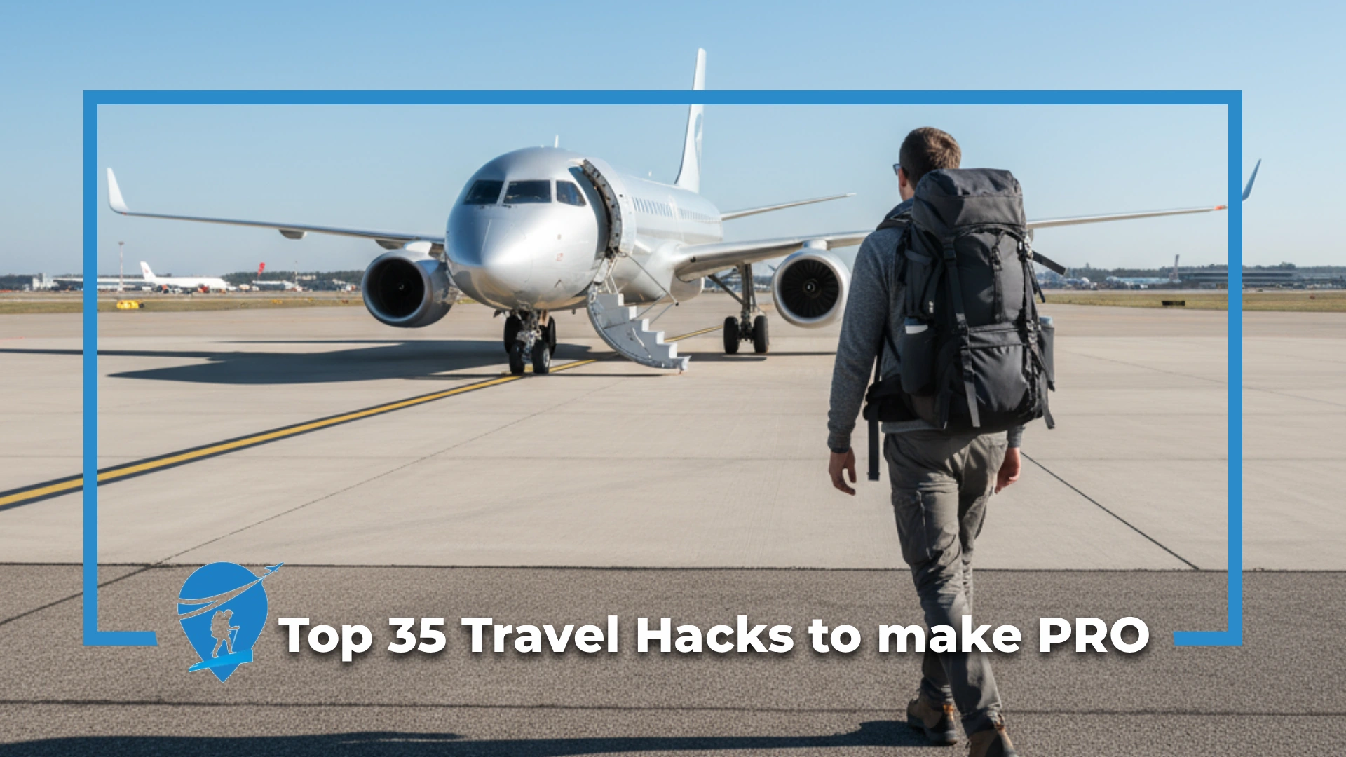 Top 35 Travel Hacks to Make You a Pro Traveler